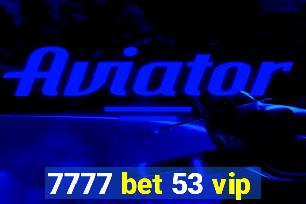 7777 bet 53 vip
